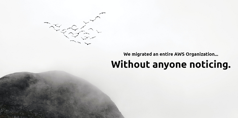 How we migrated an entire AWS Organization to a new one, with no-one noticing!